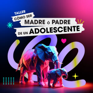 Taller - Cómo ser madre y padre de un adolescente