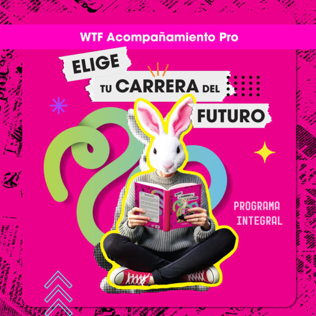 Programa Integral de Orientación de Vida y Carrera “Elige tu carrera del futuro" WTF Acompañamiento pro